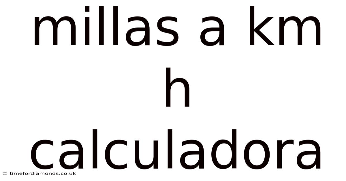 Millas A Km H Calculadora