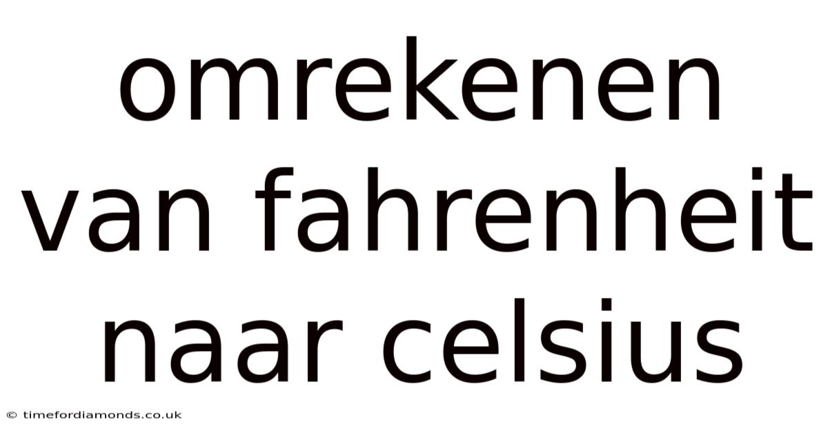 Omrekenen Van Fahrenheit Naar Celsius