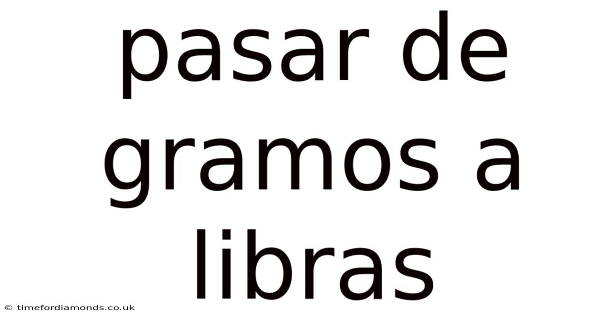 Pasar De Gramos A Libras