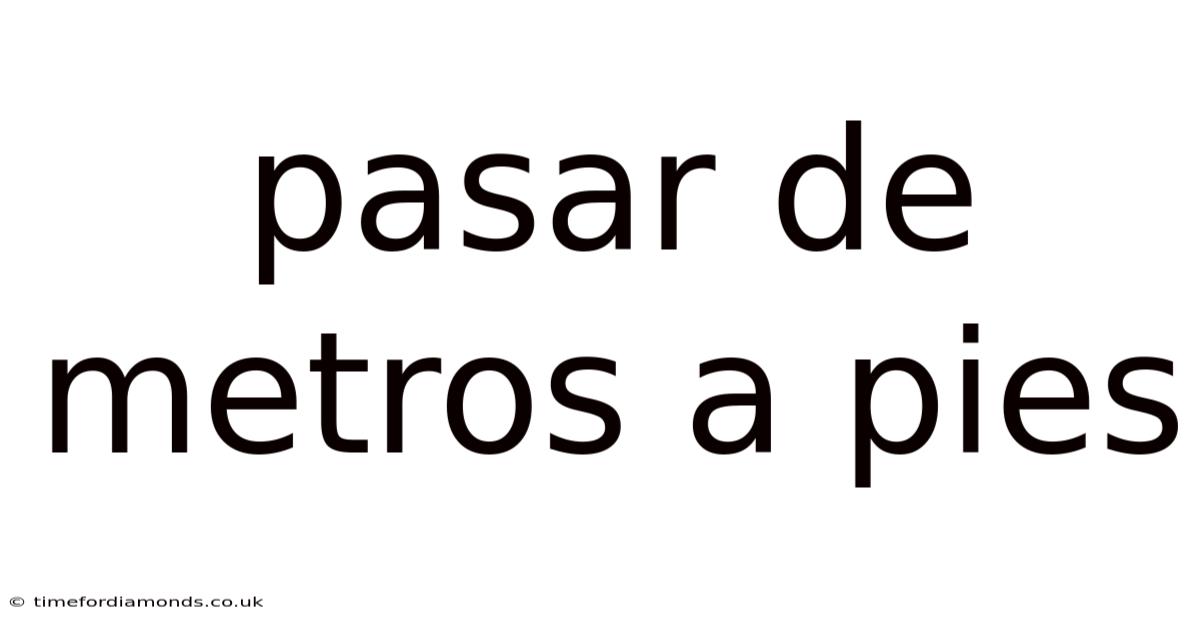 Pasar De Metros A Pies