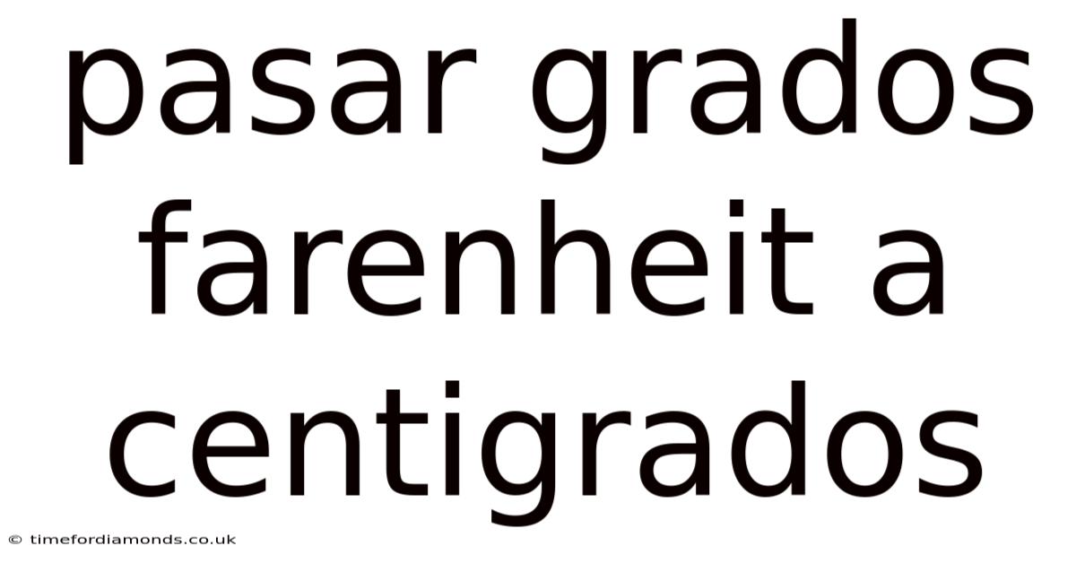 Pasar Grados Farenheit A Centigrados