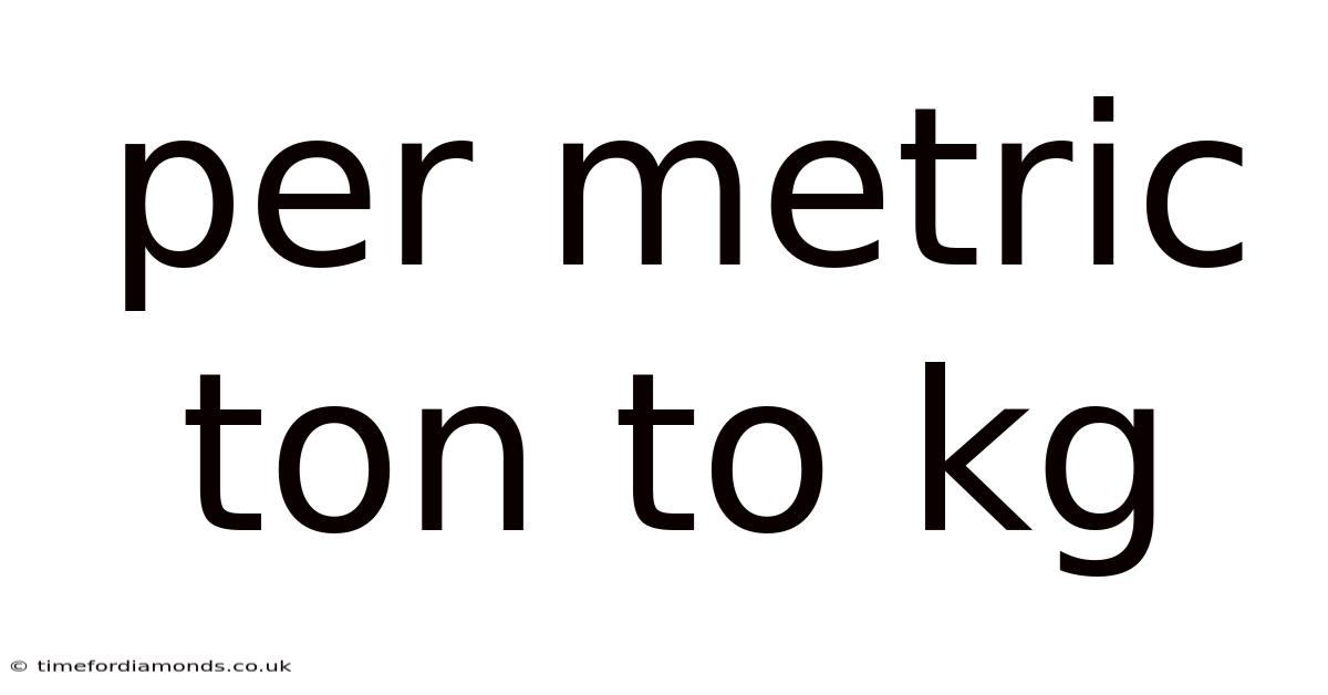 Per Metric Ton To Kg