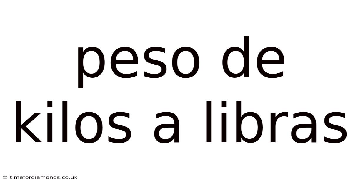 Peso De Kilos A Libras