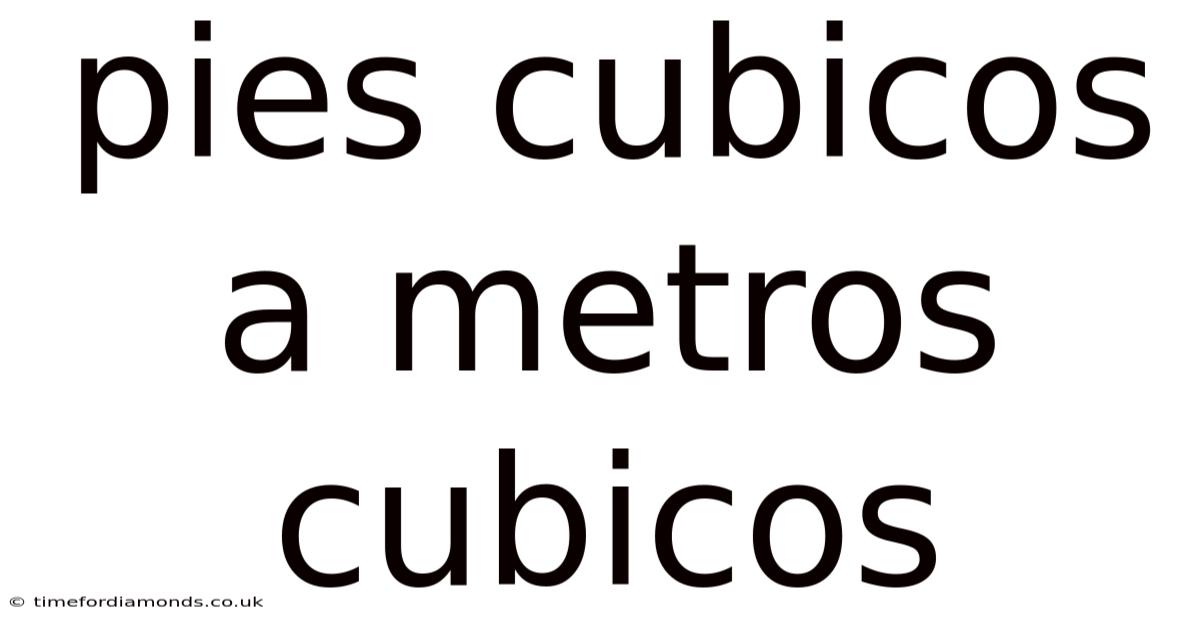 Pies Cubicos A Metros Cubicos