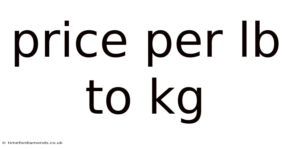Price Per Lb To Kg