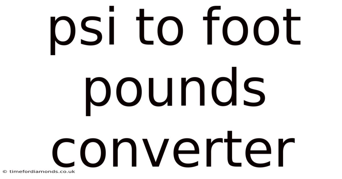 Psi To Foot Pounds Converter