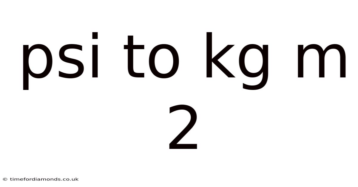 Psi To Kg M 2