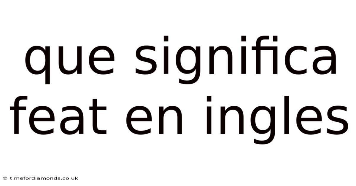 Que Significa Feat En Ingles
