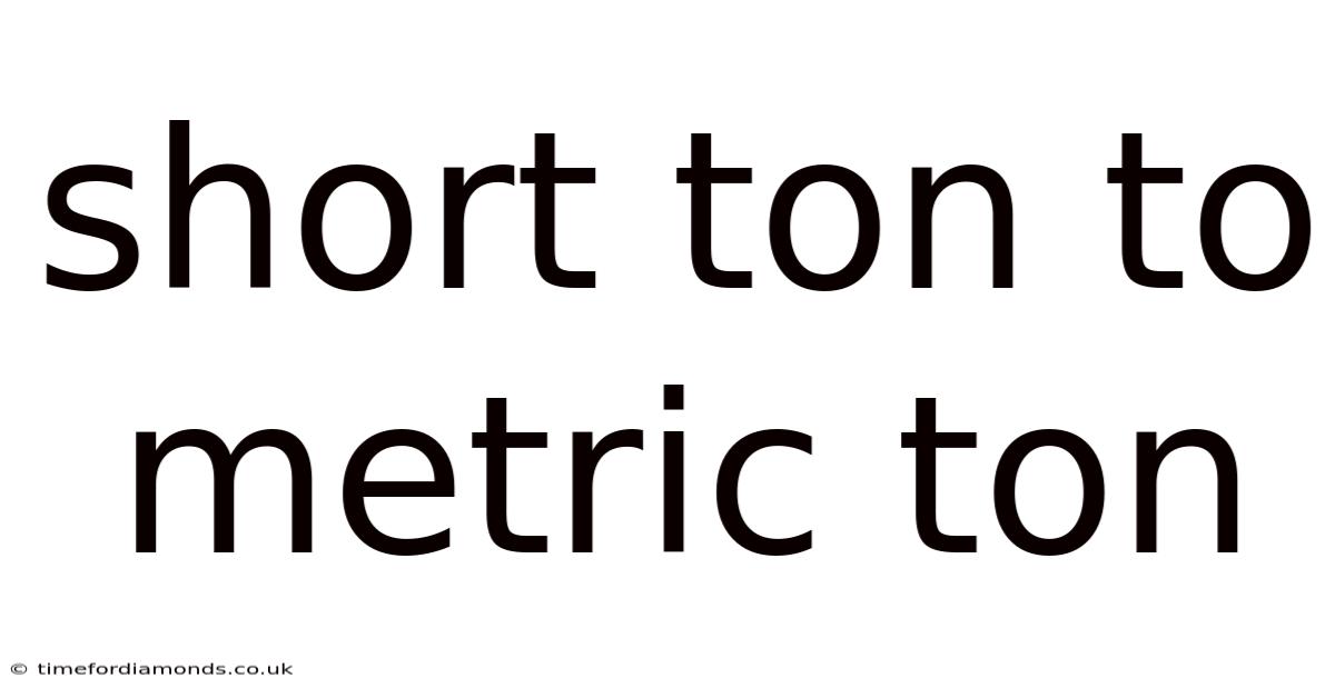 Short Ton To Metric Ton