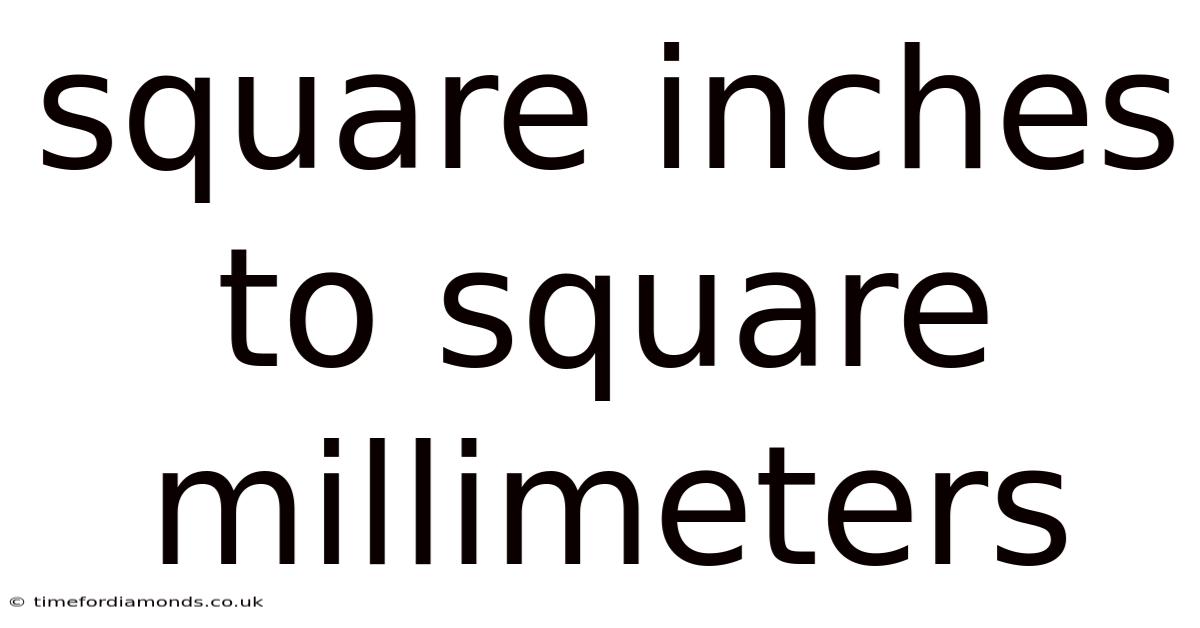 Square Inches To Square Millimeters