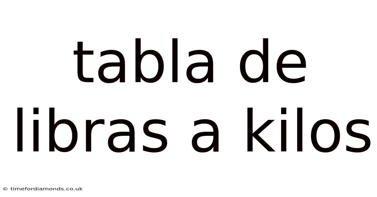 Tabla De Libras A Kilos