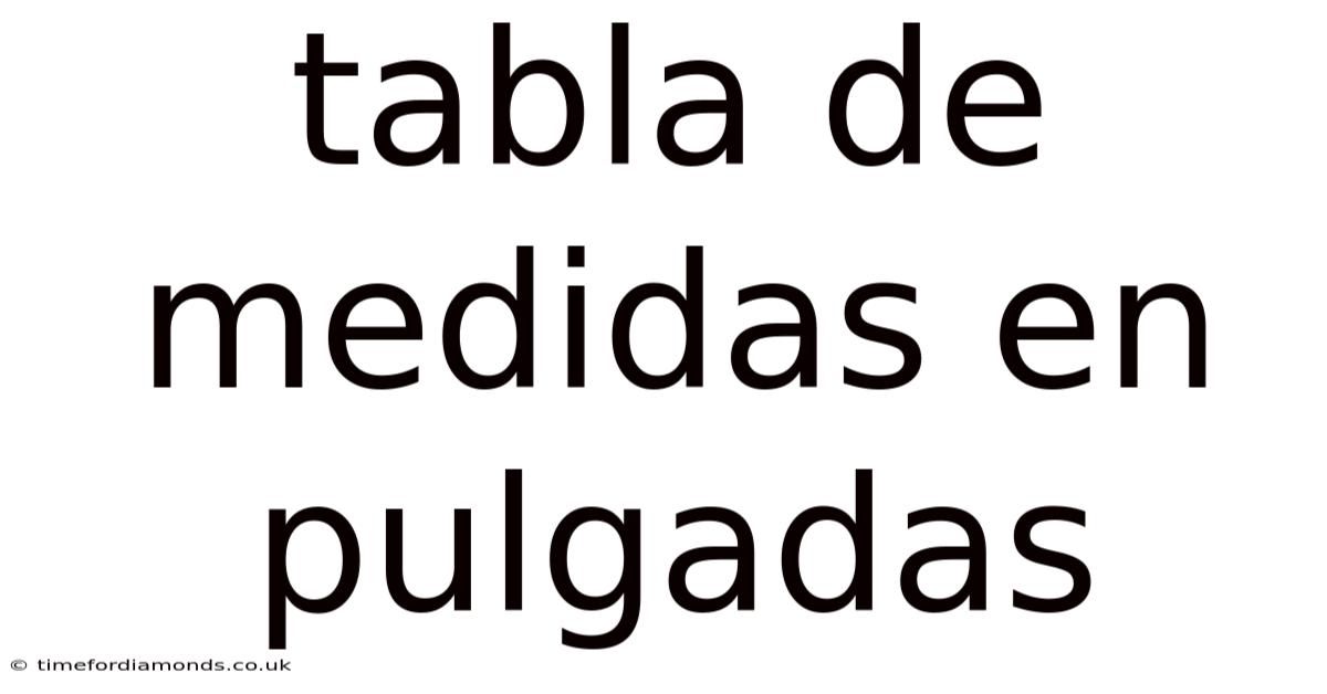 Tabla De Medidas En Pulgadas