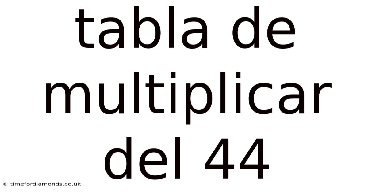 Tabla De Multiplicar Del 44