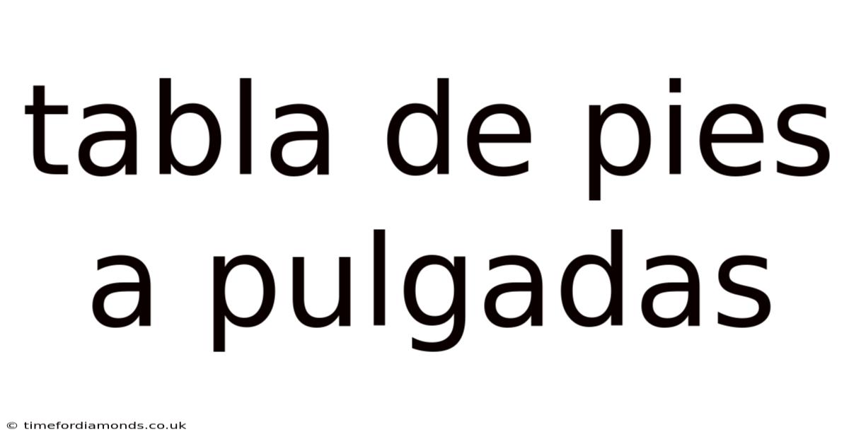 Tabla De Pies A Pulgadas