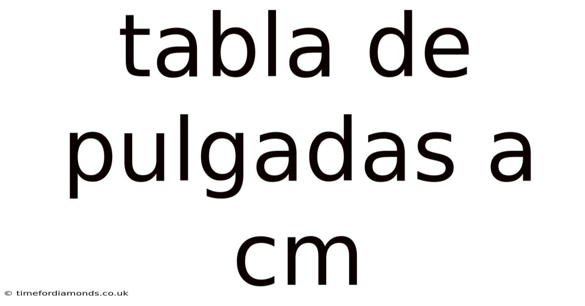 Tabla De Pulgadas A Cm