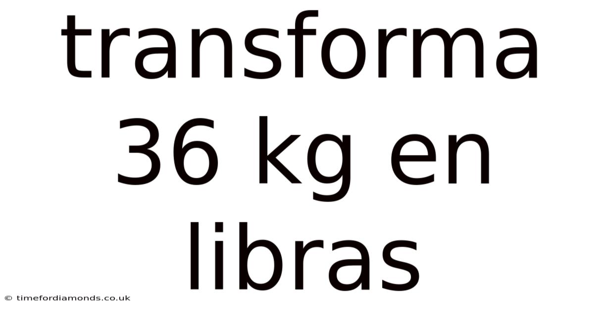 Transforma 36 Kg En Libras