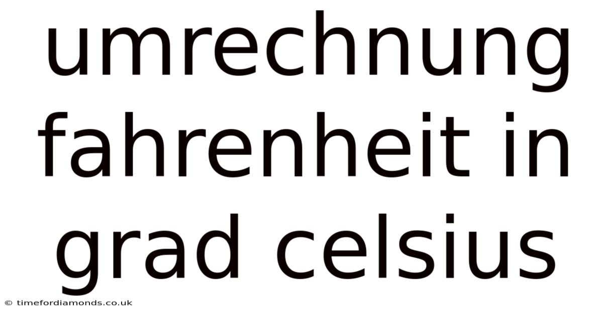 Umrechnung Fahrenheit In Grad Celsius