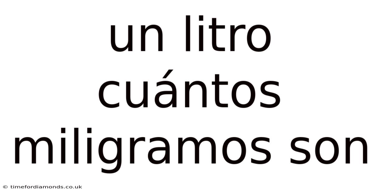 Un Litro Cuántos Miligramos Son