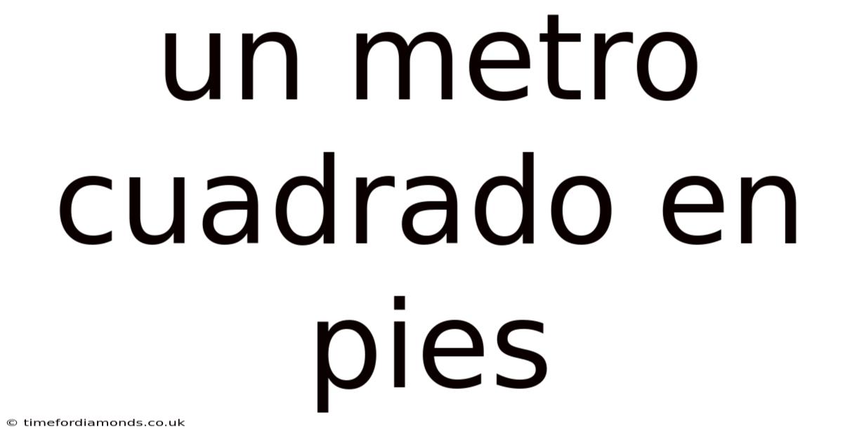 Un Metro Cuadrado En Pies