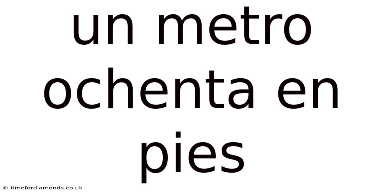 Un Metro Ochenta En Pies