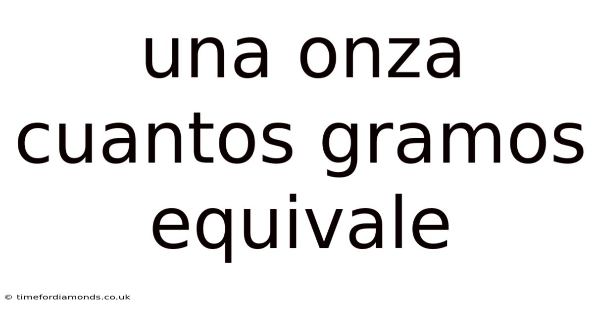 Una Onza Cuantos Gramos Equivale