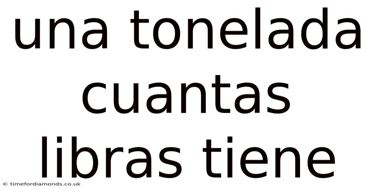Una Tonelada Cuantas Libras Tiene