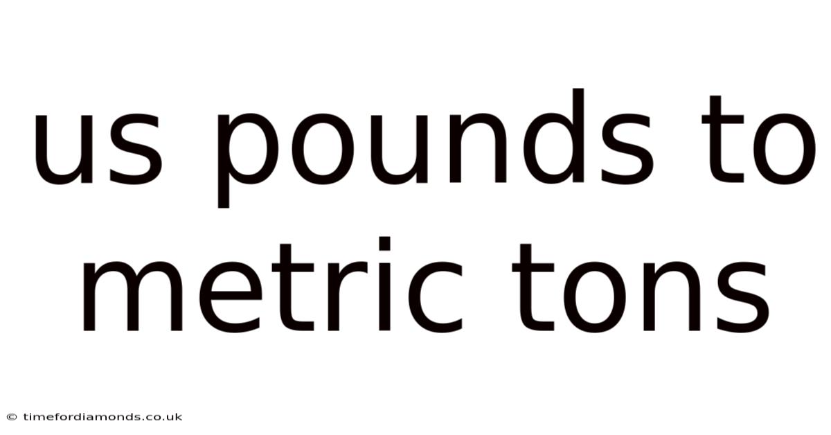 Us Pounds To Metric Tons