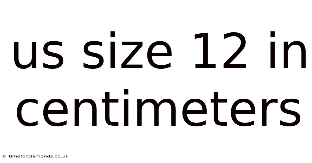 Us Size 12 In Centimeters