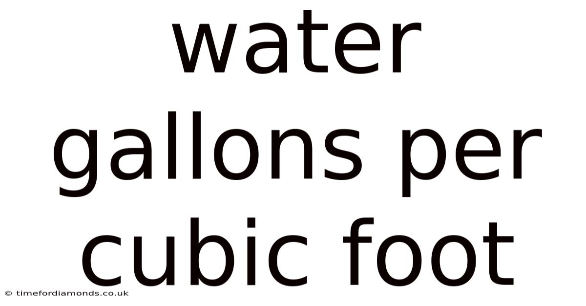 Water Gallons Per Cubic Foot