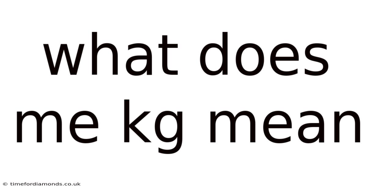 What Does Me Kg Mean