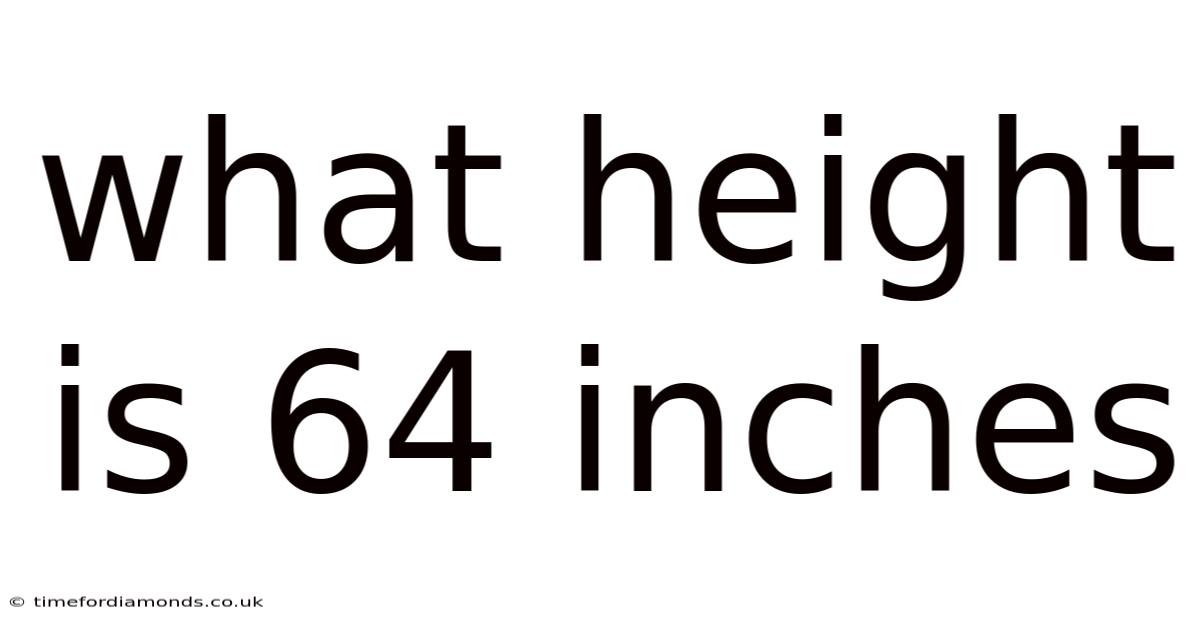 What Height Is 64 Inches