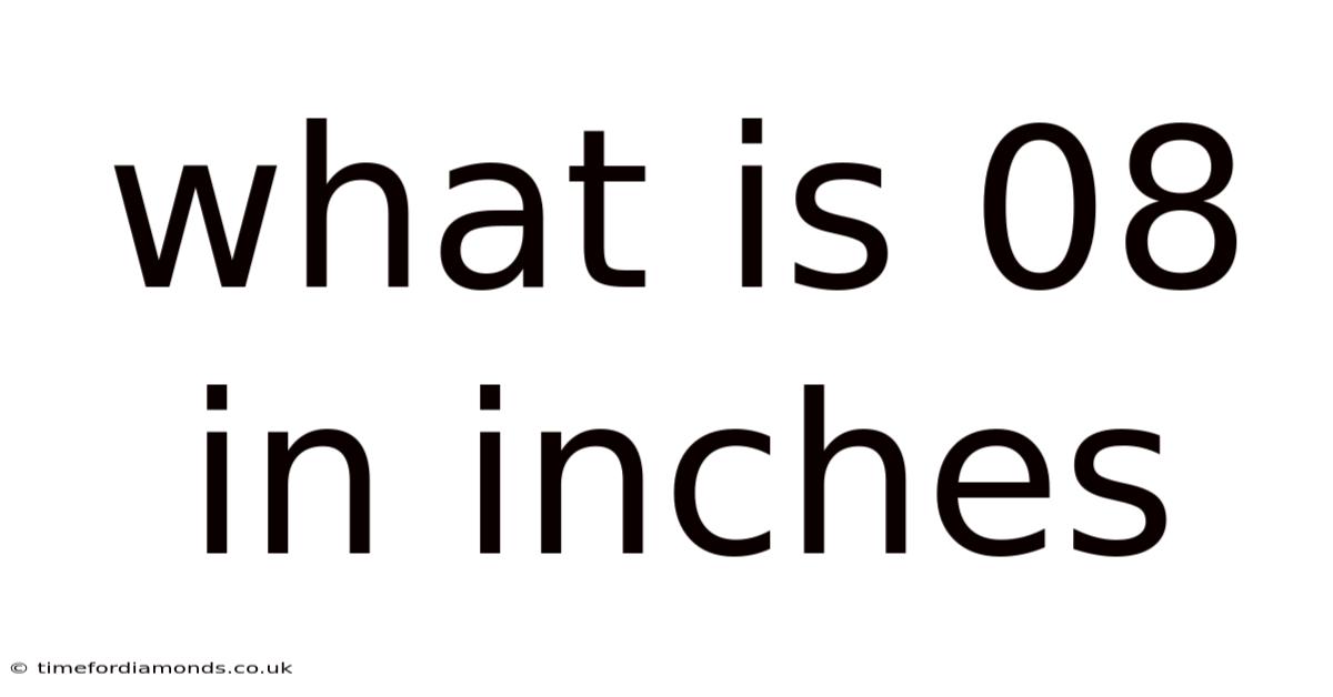 What Is 08 In Inches