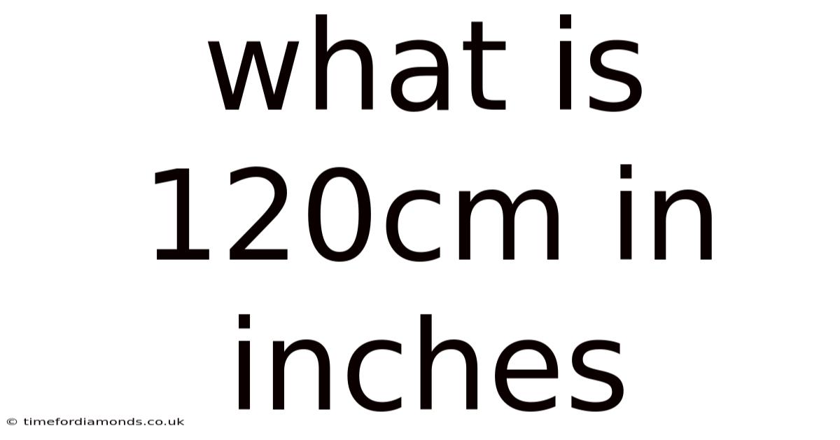 What Is 120cm In Inches