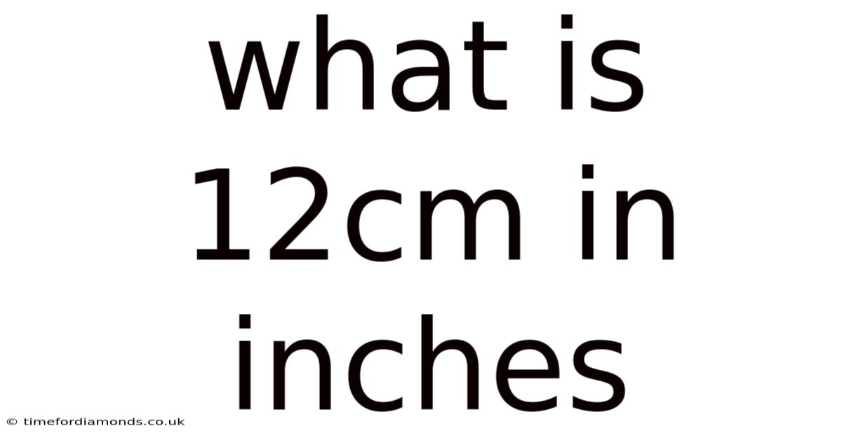 What Is 12cm In Inches
