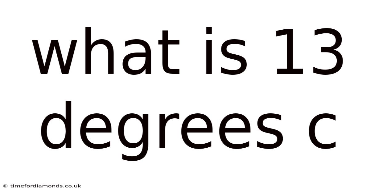 What Is 13 Degrees C