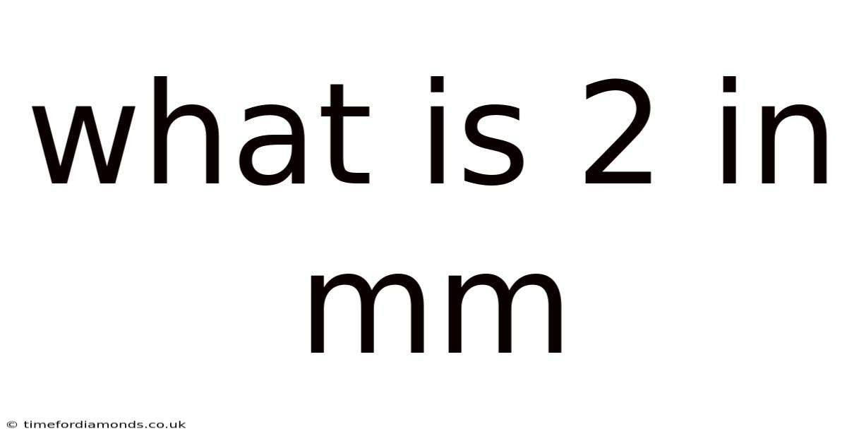 What Is 2 In Mm