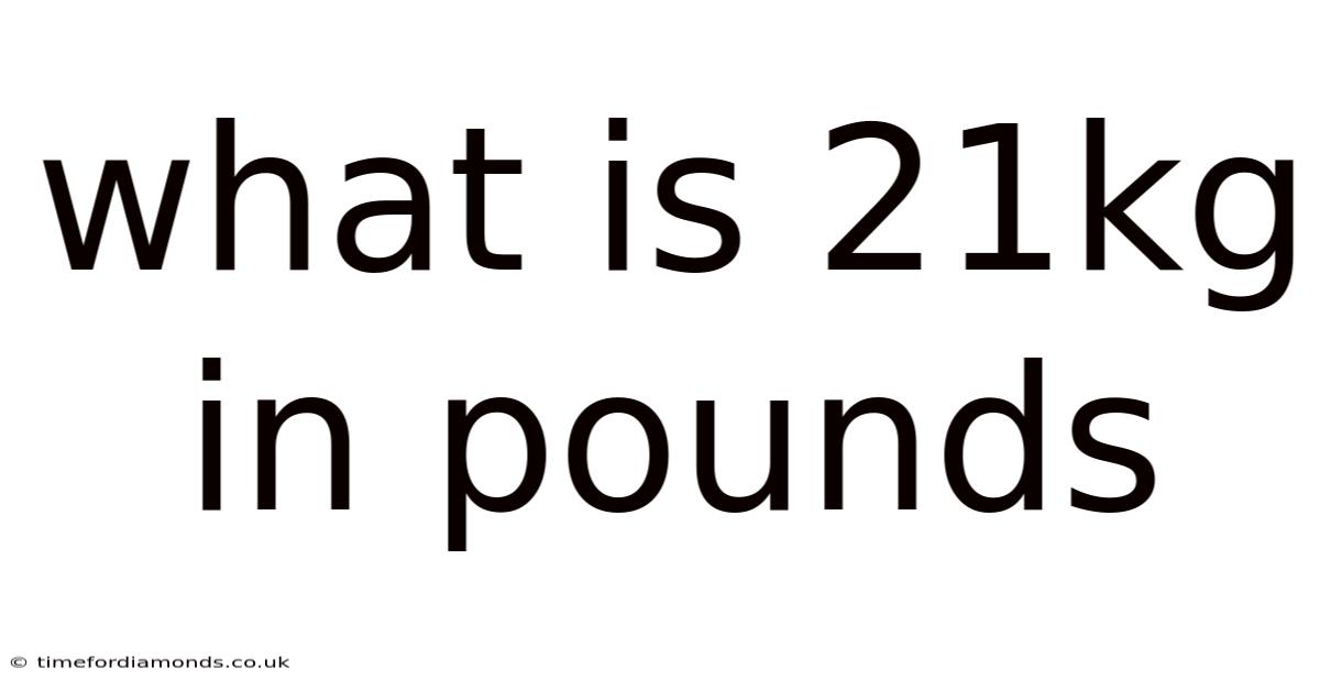 What Is 21kg In Pounds