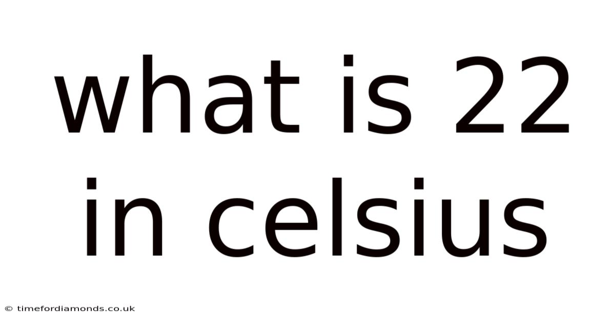 What Is 22 In Celsius