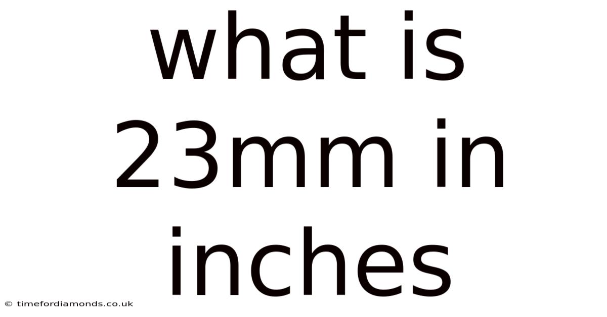 What Is 23mm In Inches