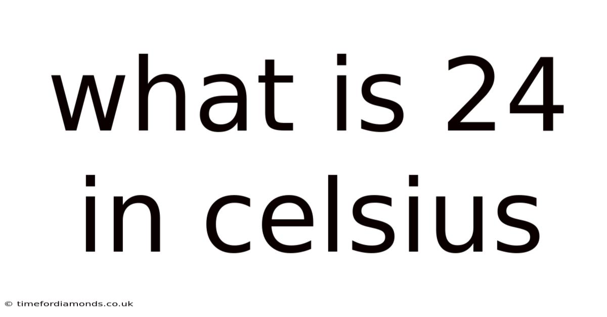 What Is 24 In Celsius