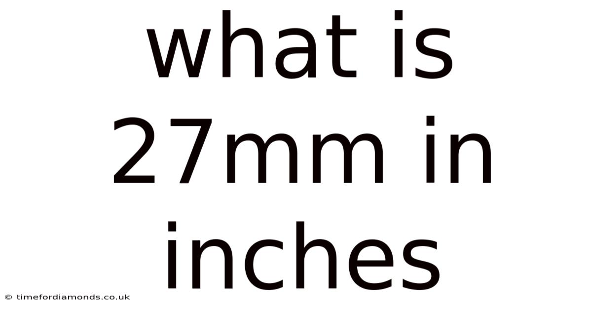 What Is 27mm In Inches