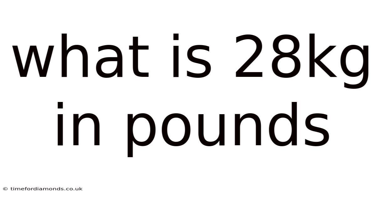 What Is 28kg In Pounds