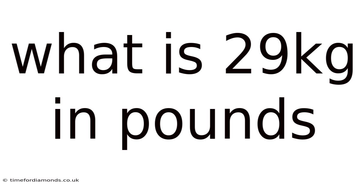 What Is 29kg In Pounds