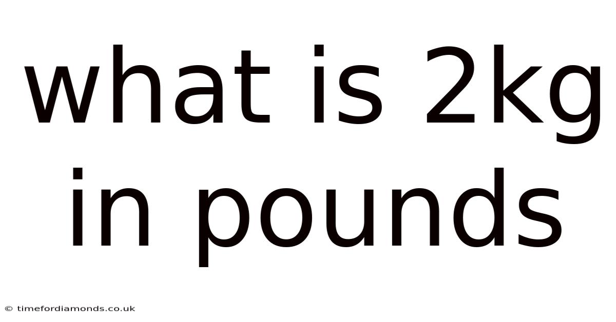 What Is 2kg In Pounds