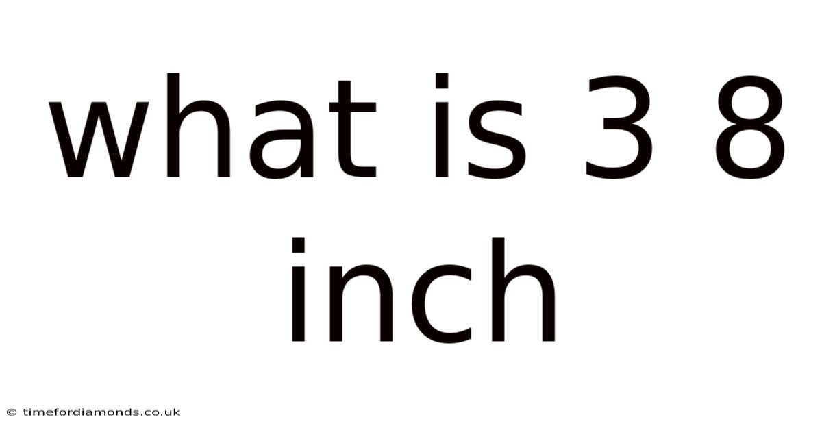 What Is 3 8 Inch