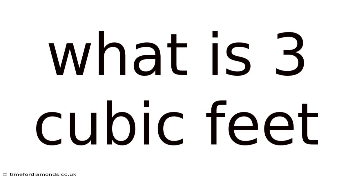 What Is 3 Cubic Feet