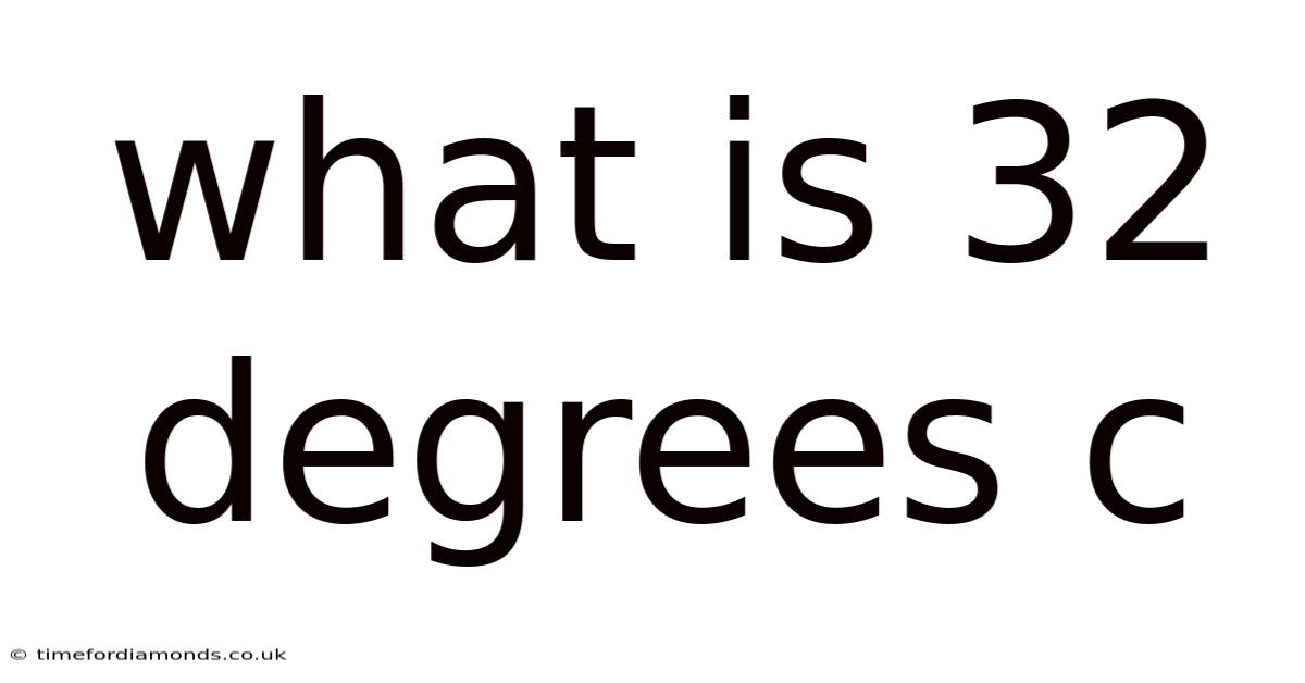 What Is 32 Degrees C