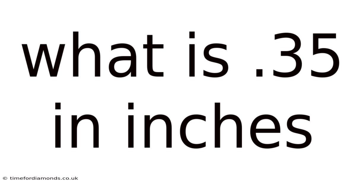 What Is .35 In Inches