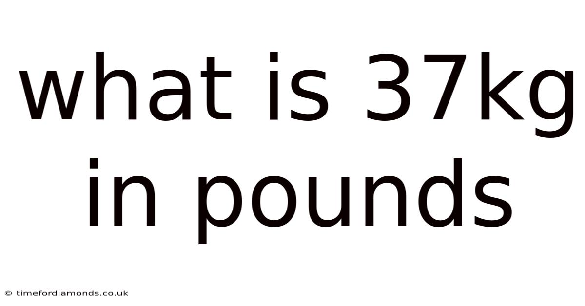 What Is 37kg In Pounds