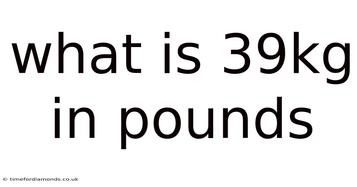 What Is 39kg In Pounds